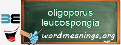 WordMeaning blackboard for oligoporus leucospongia